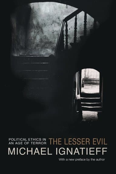 The Lesser Evil: Political Ethics in an Age of Terror