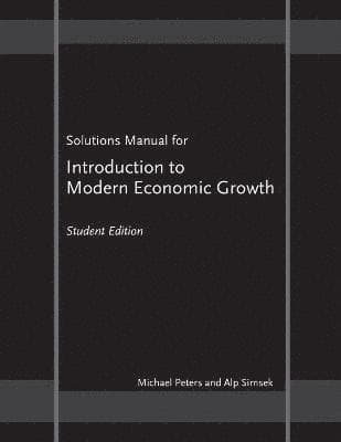 Solutions Manual for "Introduction to Modern Economic Growth"