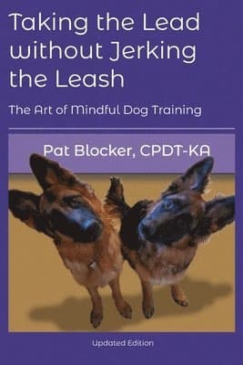 Taking the Lead Without Jerking the Leash: The Art of Mindful Dog Training