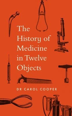 History of Medicine in Twelve Objects