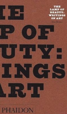 The Lamp of Beauty: Writings on Art by John Ruskin