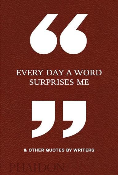Omslag till boken Every Day a Word Surprises Me & Other Quotes by Writers av Phaidon Editors