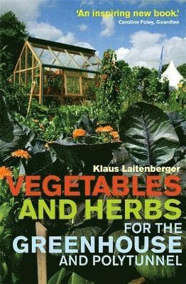 Vegetables and Herbs for the Greenhouse and Polytunnel