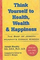 Think Yourself to Health, Wealth and Happiness