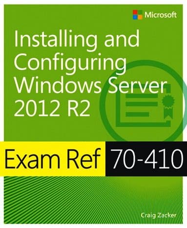 Exam Ref 70-410 Installing and Configuring Windows Server 2012 R2 (MCSA)