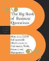 The Big Book of Business Quotations: More Than 5,000 Indispensable Observations on Commerce, Work, Finance and Management
