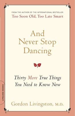 And Never Stop Dancing: Thirty More True Things You Need to Know Now