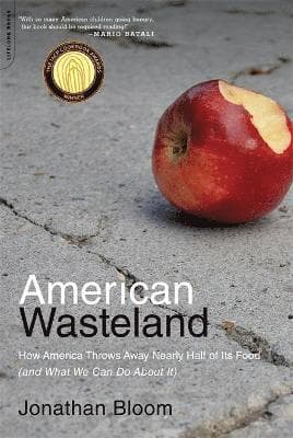 American Wasteland: How America Throws Away Nearly Half of Its Food (and What We Can Do about It)