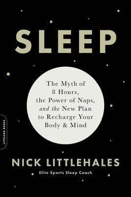 Sleep : The Myth of 8 Hours, the Power of Naps... and the New Plan to Recharge Your Body and Mind