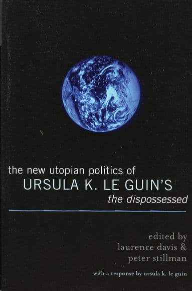 New Utopian Politics of Ursula K. Le Guin's The Dispossessed