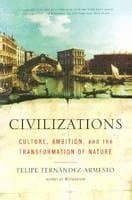 Civilizations: Culture, Ambition, and the Transformation of Nature