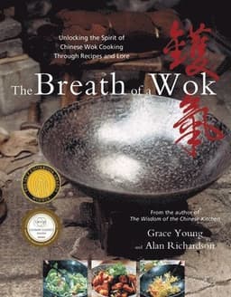 The Breath of a Wok: Unlocking the Spirit of Chinese Wok Cooking Through Recipes and Lore