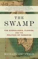 The Swamp: The Everglades, Florida, and the Politics of Paradise