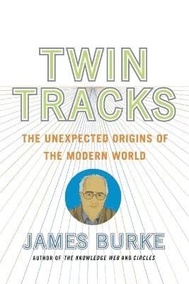 Twin Tracks: The Unexpected Origins of the Modern World