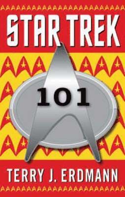 Star Trek 101: A Practical Guide to Who, What, Where, and Why