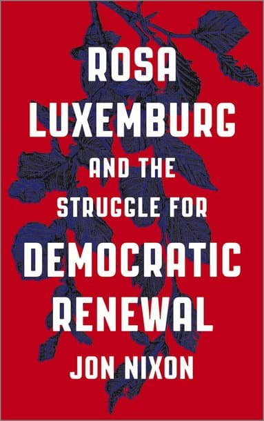 Rosa Luxemburg and the Struggle for Democratic Renewal