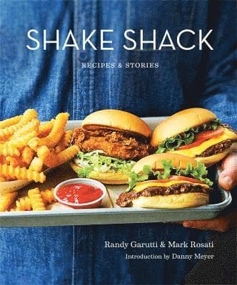 Shake Shack: Recipes and Stories