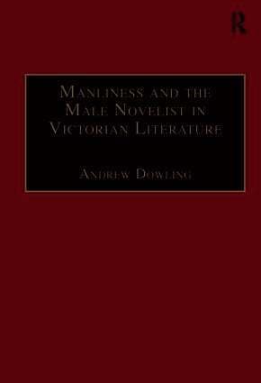 Manliness and the Male Novelist in Victorian Literature
