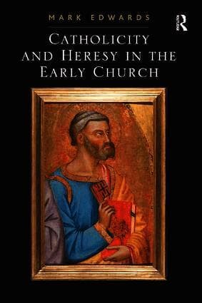 Catholicity and Heresy in the Early Church
