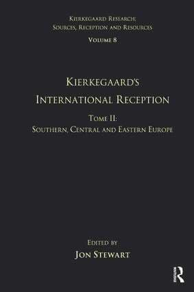Volume 8, Tome II: Kierkegaard's International Reception - Southern, Central and Eastern Europe