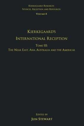 Volume 8, Tome III: Kierkegaard's International Reception - The Near East, Asia, Australia and the Americas