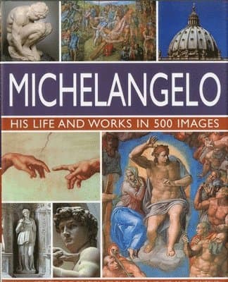 Michelangelo: His Life & Works In 500 Images