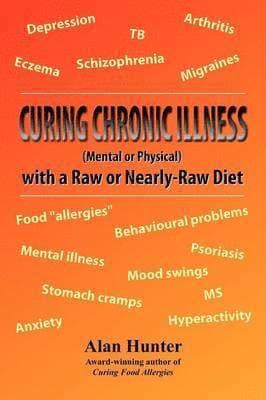Curing Chronic Illness (Mental or Physical) with a Raw or Near-Raw Diet