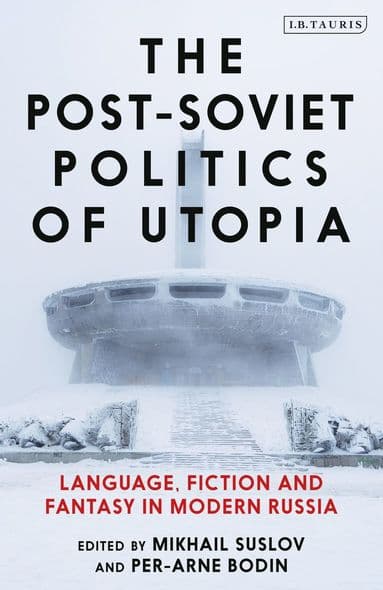 Post-Soviet Politics of Utopia