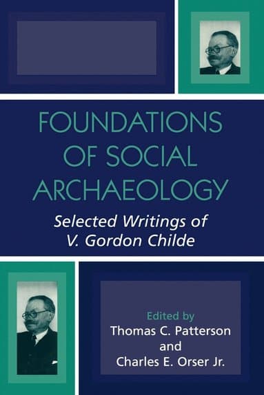 Foundations of Social Archaeology: Selected Writings of V. Gordon Childe