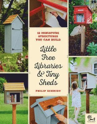 Little Free Libraries & Tiny Sheds: 12 Miniature Structures You Can Build