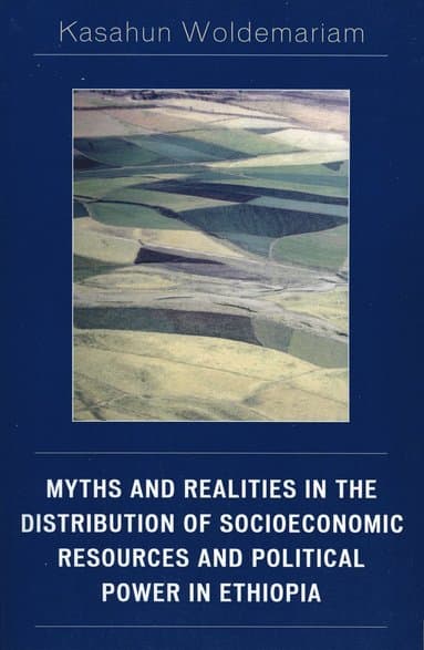 Myths and Realities in the Distribution of Socioeconomic Resources and Political Power in Ethiopia