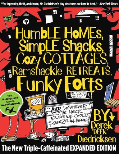 Humble Homes, Simple Shacks, Cozy Cottages, Ramshackle Retreats, Funky Forts