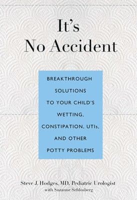 It's No Accident: Breakthrough Solutions to Your Child's Wetting, Constipation, Utis, and Other Potty Problems