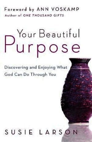Your Beautiful Purpose - Discovering and Enjoying What God Can Do Through You