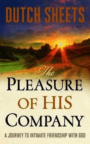 Pleasure of His Company - A Journey to Intimate Friendship With God