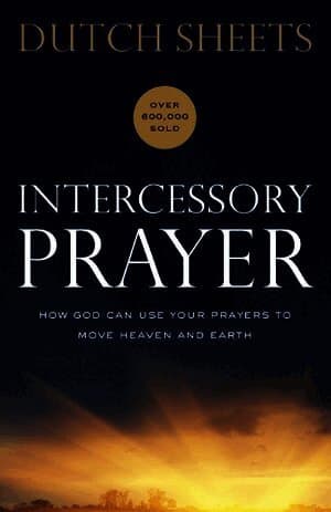 Intercessory Prayer - How God Can Use Your Prayers to Move Heaven and Earth