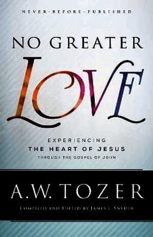 No Greater Love - Experiencing the Heart of Jesus through the Gospel of John