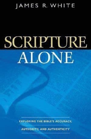 Scripture Alone - Exploring the Bible`s Accuracy, Authority and Authenticity