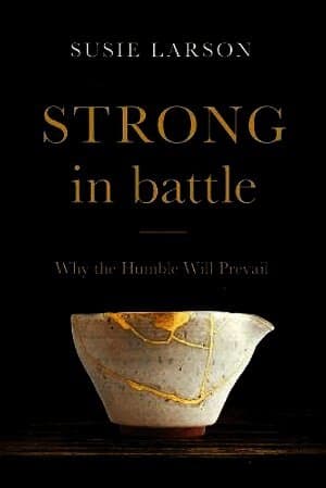 Strong in Battle - Why the Humble Will Prevail