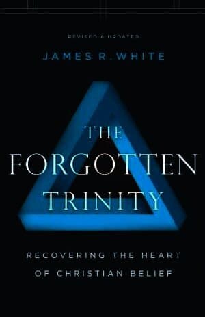 Forgotten Trinity - Recovering the Heart of Christian Belief