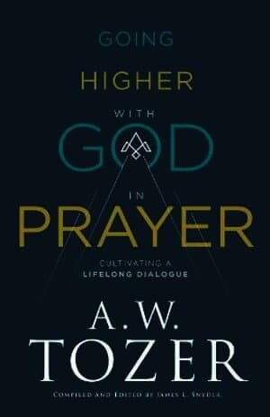 Going Higher with God in Prayer - Cultivating a Lifelong Dialogue