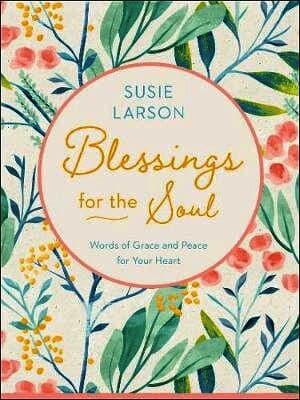 Blessings for the Soul - Words of Grace and Peace for Your Heart