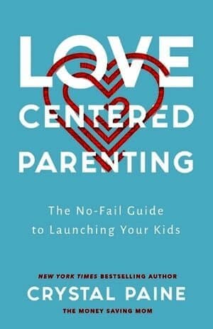 Love-Centered Parenting - The No-Fail Guide to Launching Your Kids