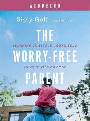 Worry-Free Parent Workbook - Learning to Live in Confidence So Your Kids Can Too
