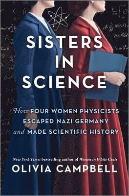 Sisters in Science: How Four Women Physicists Escaped Nazi Germany and Made Scientific History