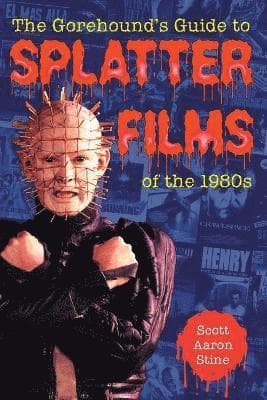 Gorehound's Guide to Splatter Films of the 1980s