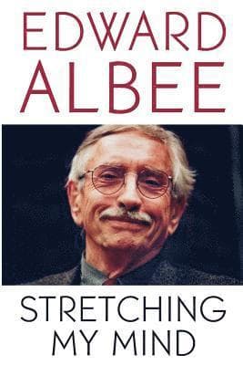 Stretching My Mind: The Collected Essays of Edward Albee