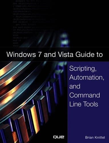 Windows 7 and Vista Guide to Scripting, Automation, and Command Line Tools