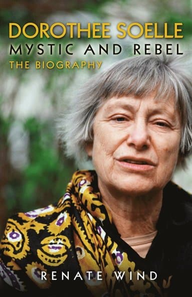 Dorothee Soelle - Mystic and Rebel