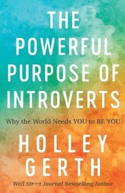 Powerful Purpose of Introverts - Why the World Needs You to Be You